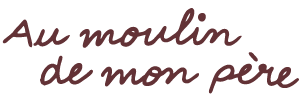 Au moulin de mon père